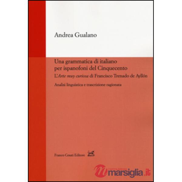 Grammatica di italiano per ispanofoni del Cinquecento: l'«Arte muy curiosa» di Francisco Trenado de Ayllón. Analisi linguistica 