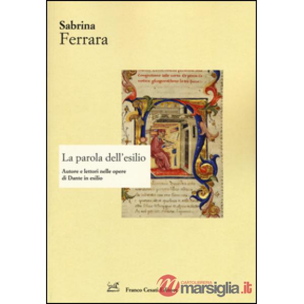 Parola dell'esilio. Autore e lettori nelle opere di Dante in esilio (La)