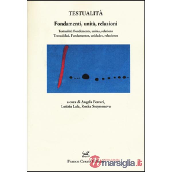 Testualità. Fondamenti, unità, relazioni. Ediz. italiana, francese e spagnola