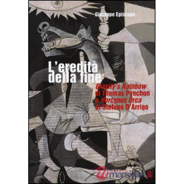 Eredità della fine. «Gravity's rainbow» di Thomas Pynchon e «Horcynus Orca» di Stefano d'Arrigo (L')