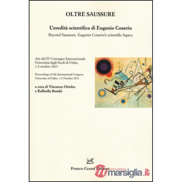 Oltre Saussure. L'eredità scientifica di Eugenio Coseriu-Beyond Saussure. Eugenio Coseriu's scientific legacy. Ediz. bilingue