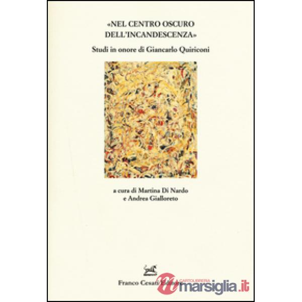 «Nel centro oscuro dell'incandescenza». Studi in onore di Giancarlo Quiriconi