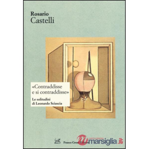 «Contraddisse e si contraddisse». Le solitudini di Leonardo Sciascia