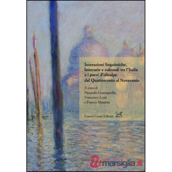 Interazioni linguistiche, letterarie e culturali tra l'Italia e i paesi d'oltralpe dal Quattrocento al Novecento
