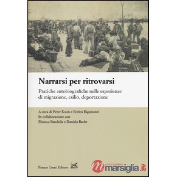 Narrarsi per ritrovarsi. Pratiche autobiografiche nelle esperienze di migrazione, esilio, deportazione