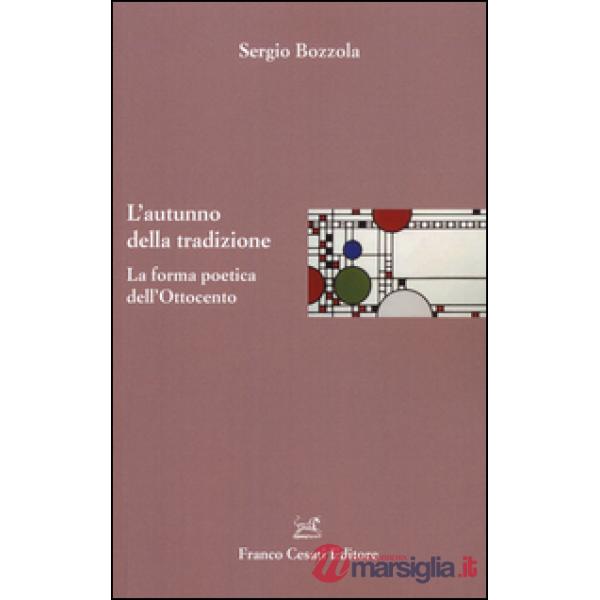 Autunno della tradizione. La forma poetica dell'Ottocento (L')