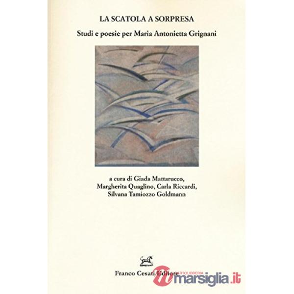 Scatola a sorpresa. Studi e poesie per Maria Antonietta Grignani (La)