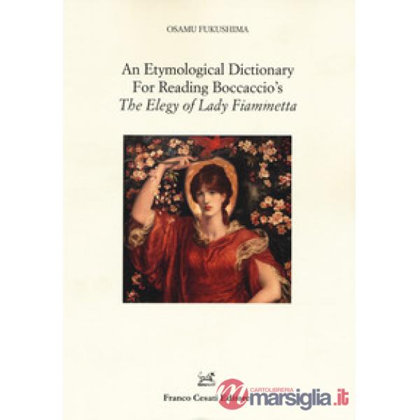 Etymological dictionary for reading Boccaccio's «The elegy of Lady Fiammetta» (An)