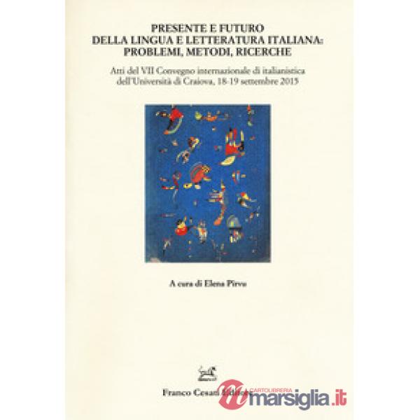Presente e futuro della lingua e letteratura italiana. Atti del 7° Convegno internazionale di italianistica (Cracovia, 18-19 set