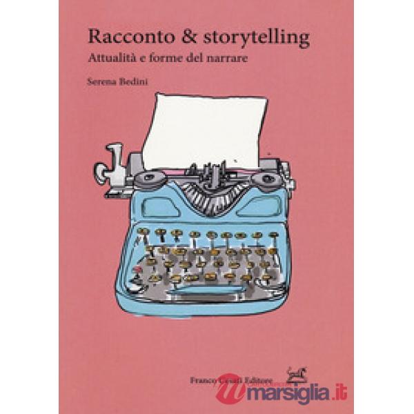 Racconto & storytelling. Attualità e forme del narrare