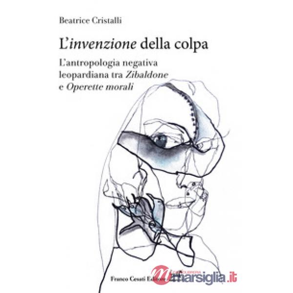 «invenzione» della colpa. L'antropologia negativa leopardiana tra «Zibaldone» e 