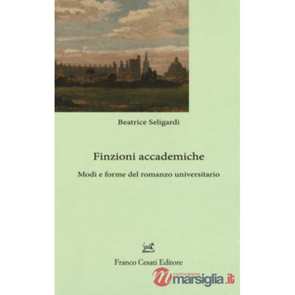 Finzioni accademiche. Mode e forme del romanzo universitario