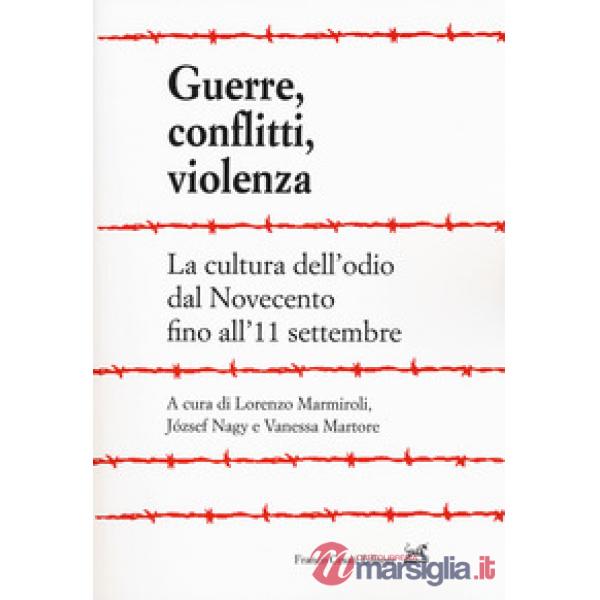 Guerre, conflitti, violenza. La cultura dell'odio dal Novecento fino all'11 sett