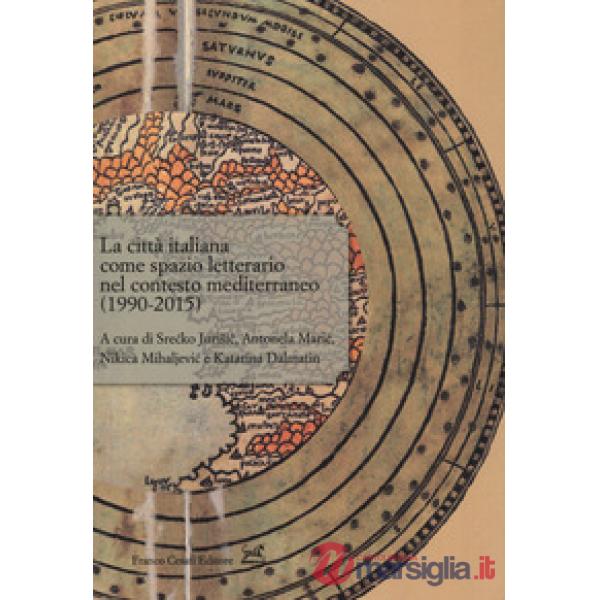 Città italiana come spazio letterario nel contesto mediterraneo (1990-2015) (La)