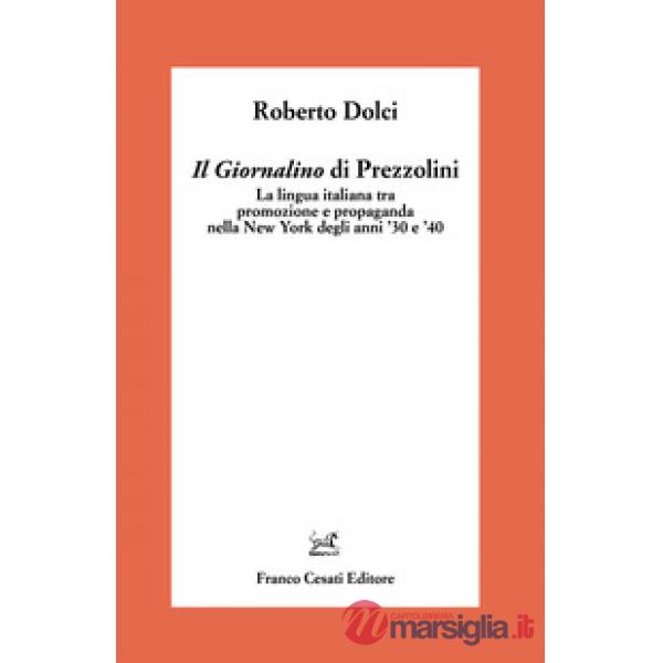 «Giornalino» di Prezzolini. La lingua italiana tra promozione e propaganda nella New York degli anni '30 e '40 (Il)