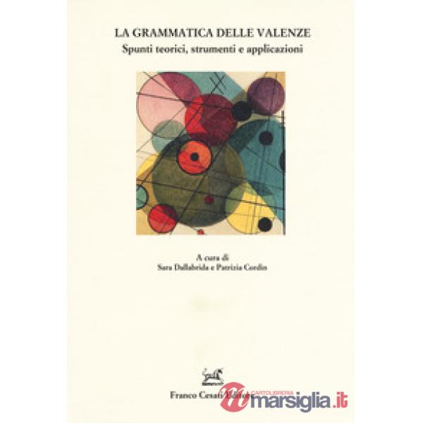 Grammatica delle valenze. Spunti teorici, strumenti e applicazioni (La)