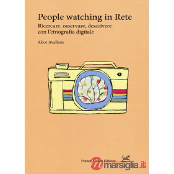 People watching in rete. Ricercare, osservare, descrivere con l'etnografia digitale