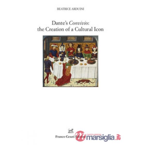 Dante's Convivio: the creation of a cultural icon