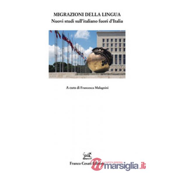 Migrazioni della lingua. Nuovi studi sull'italiano fuori d'Italia