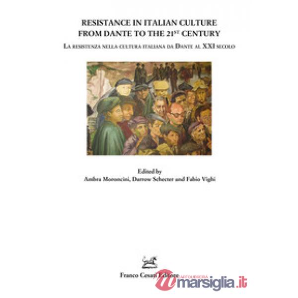 Resistance in italian culture from Dante to 21st century. La resistenza nella cultura italiana da Dante al XXI secolo