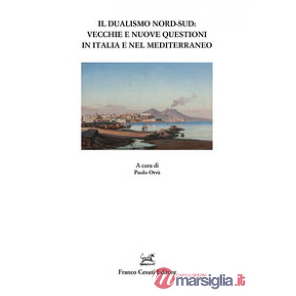 Dualismo Nord-Sud. Vecchie e nuove questioni in Italia e nel Mediterraneo (Il)