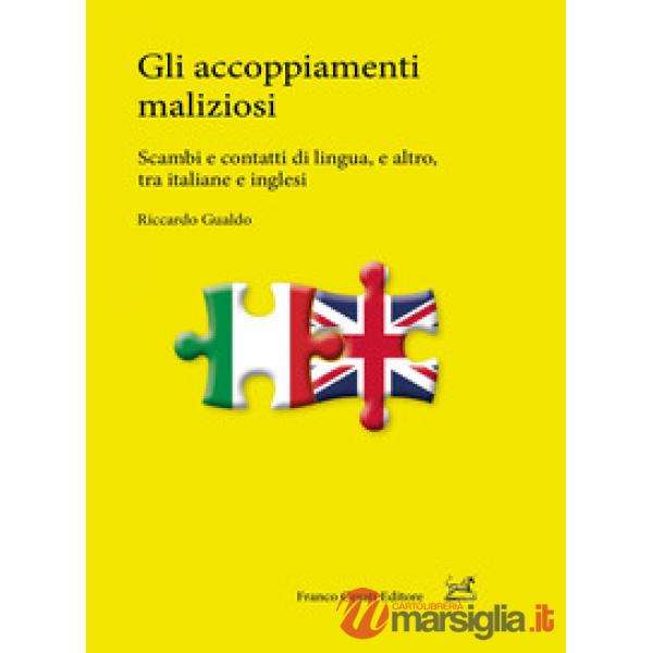 Accoppiamenti maliziosi. Scambi e contatti di lingua, e altro, tra italiane e inglesi (Gli)