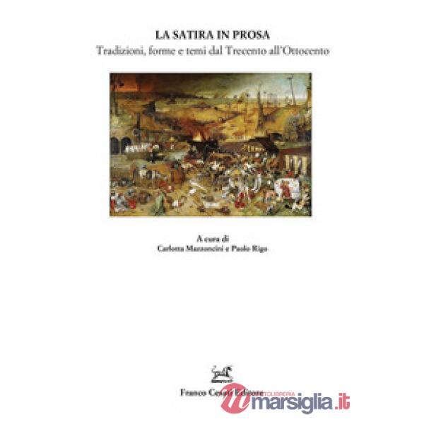 Satira in prosa. Tradizioni, forme e temi dal Trecento all'Ottocento (La)