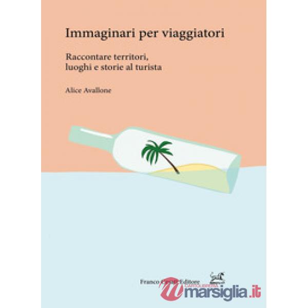 Immaginari per viaggiatori. Raccontare territori, luoghi e storie al turista