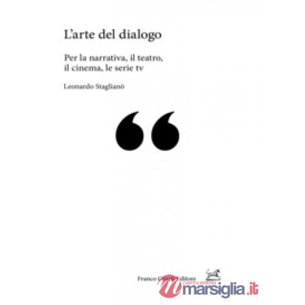 Arte del dialogo. Per la narrativa, il teatro, il cinema, le serie tv (L')