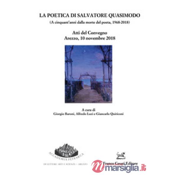 Poetica di Salvatore Quasimodo (A cinquant'anni dalla morte del poeta, 1968-2018). Atti del Convegno (Arezzo, 10 novembre 2018)