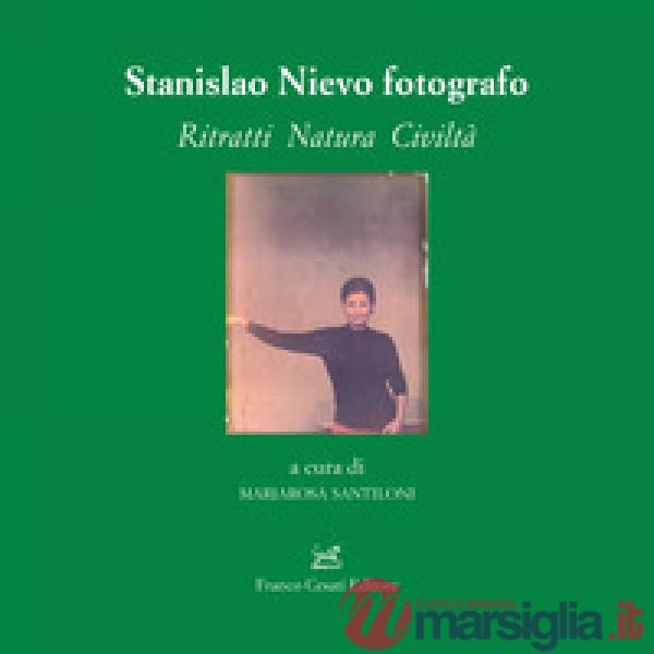 Stanislao Nievo fotografo. Ritratti natura civiltà