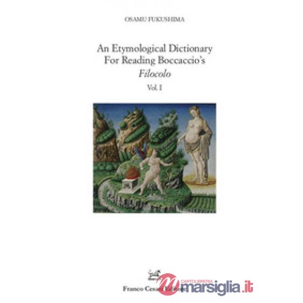 Etymological dictionary for reading Boccaccio's «Filocolo» (An). Vol. 1-2