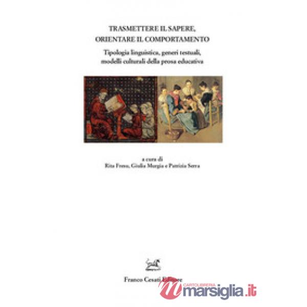 Trasmettere il sapere, orientare il comportamento. Tipologia linguistica, generi testuali, modelli culturali della prosa educati
