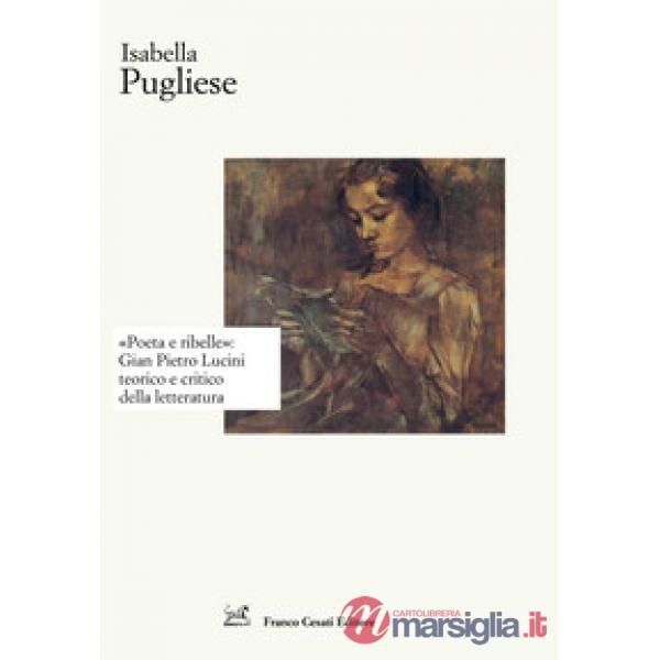 «Poeta e ribelle»: Gian Pietro Lucini teorico e critico della letteratura