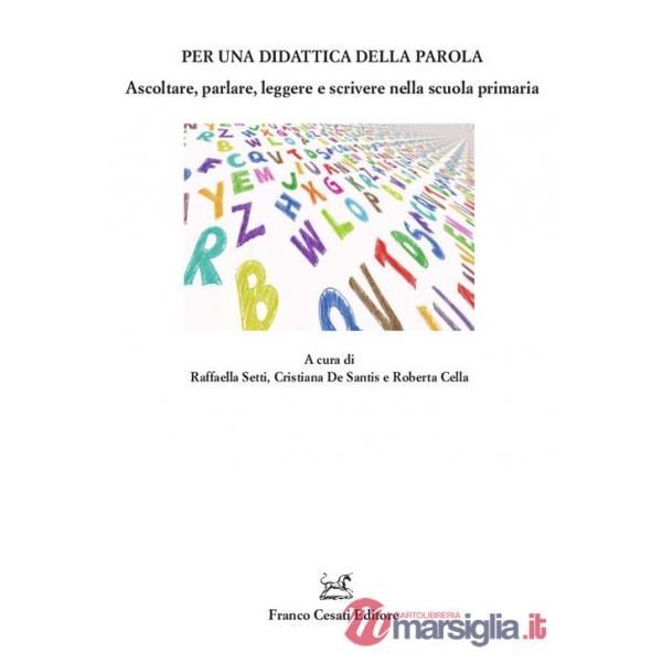 Per una didattica della parola. Ascoltare, parlare. Leggere e scrivere nella scuola primaria