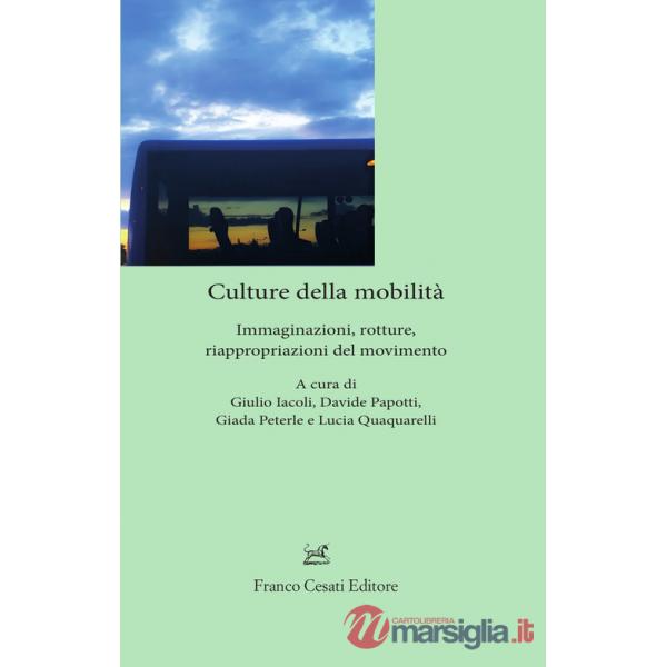 Culture della mobilità. Immaginazioni, rotture, riappropriazioni del movimento