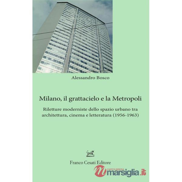 Milano, il grattacielo e la metropoli. Riletture moderniste dello spazio urbano tra architettura, cinema e letteratura (1956-196
