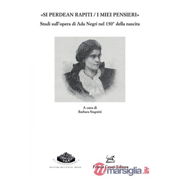 «Si perdean rapiti / i miei pensieri» Studi sull'opera di Ada Negri nel 150° della nascita