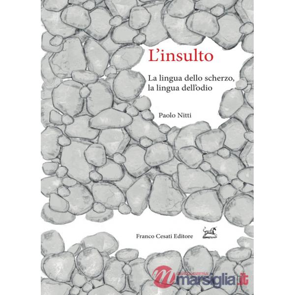 Insulto. La lingua dello scherzo, la lingua dell'odio (L')