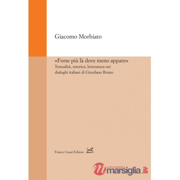 «Forse più là dove meno appare». Testualità, retorica, letteratura nei dialoghi italiani di Giordano Bruno