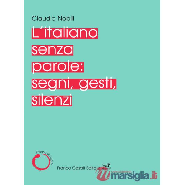 Italiano senza parole: segni, gesti, silenzi (L')