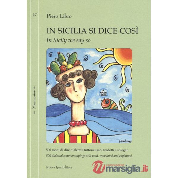 In Sicilia si dice così. 500 modi di dire dialettali tuttora usati, tradotti e spiegati-In Sicily we say so. 500 dialectal commo