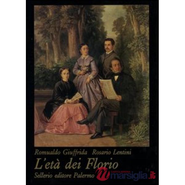 Età dei Florio. Ediz. illustrata (L')