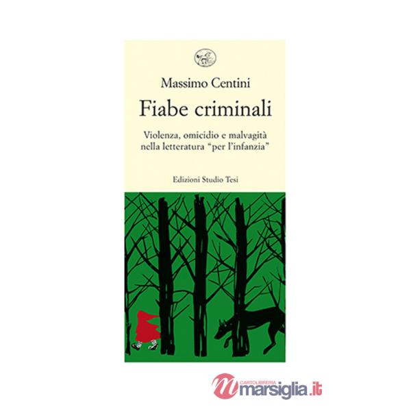 Fiabe criminali. Violenza, omicidio, malvagità nella letteratura «per l'infanzia»