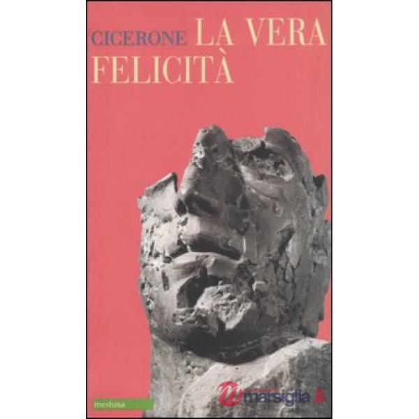 Vera felicità. Testo latino a fronte (La)