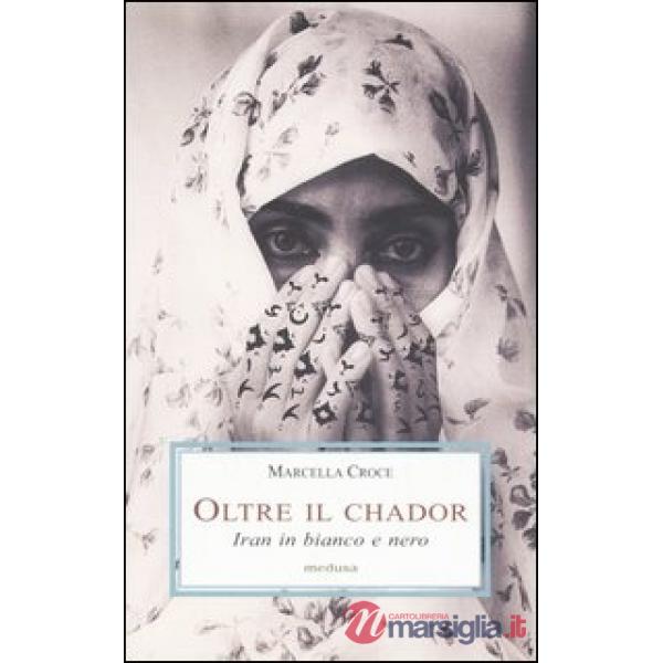 Oltre il chador. Iran in bianco e nero