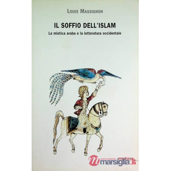 Soffio dell'Islam. La mistica araba e la letteratura occidentale (Il)
