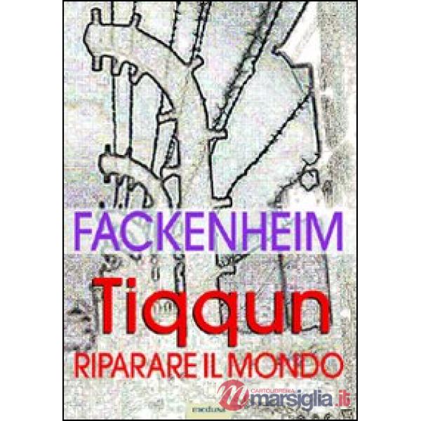 Tiqqun. Riparare il mondo. I fondamenti del pensiero ebraico dopo la Shoah