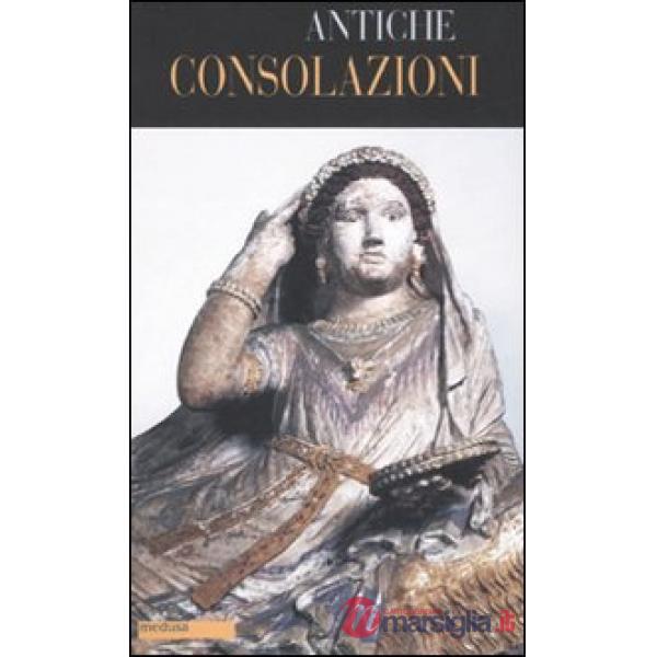 Antiche consolazioni. Testo greco e latino a fronte