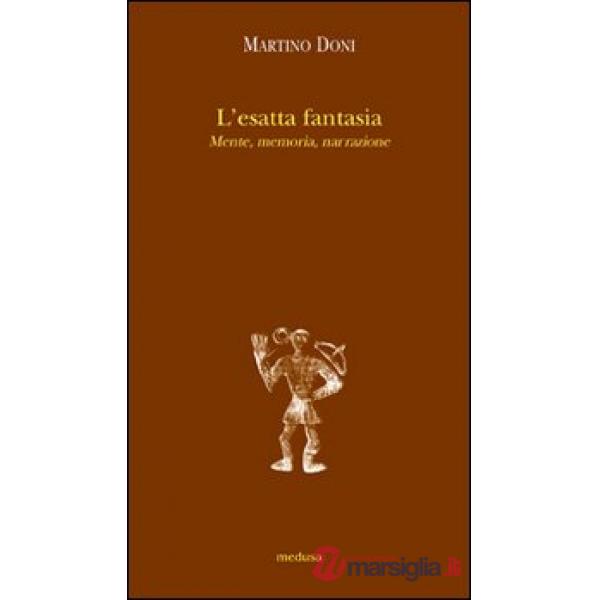 Esatta fantasia. Mente, memoria, narrazione (L')